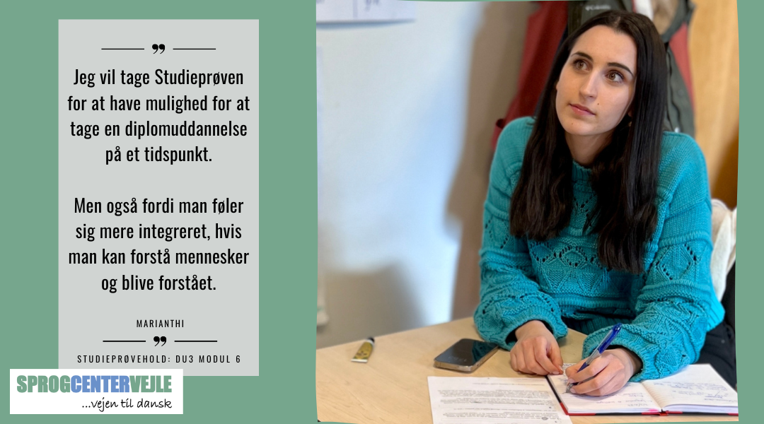 Jeg vil tage Studieprøven for at have mulighed for at tage en diplomuddannelse på et tidspunkt.  Men også fordi man føler sig mere integreret, hvis man kan forstå mennesker og blive forstået. - Marianthi